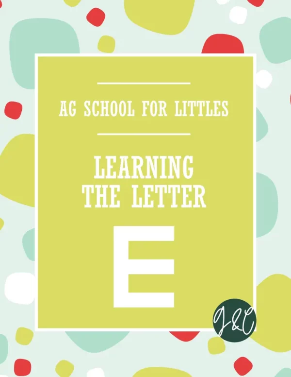 Ag School for Littles - Learning the letter E